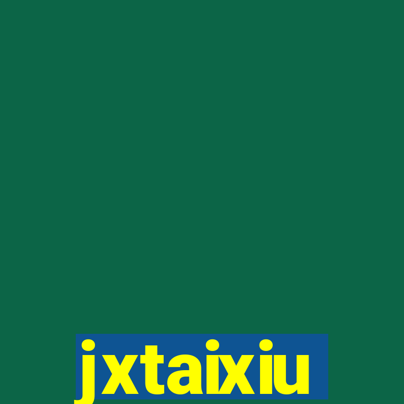 jxtaixiu