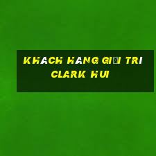 Khách hàng giải trí Clark Hui