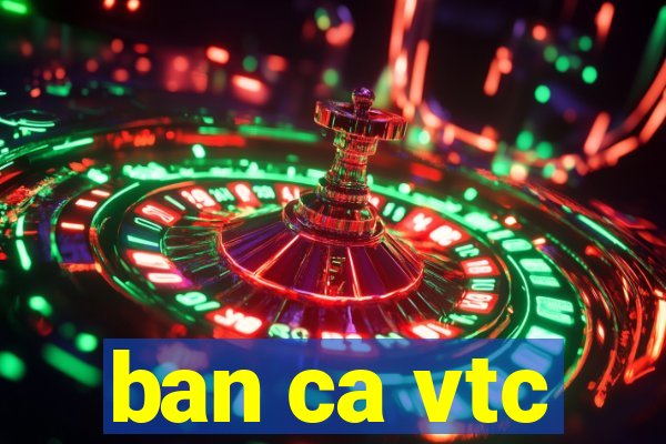 ban ca vtc