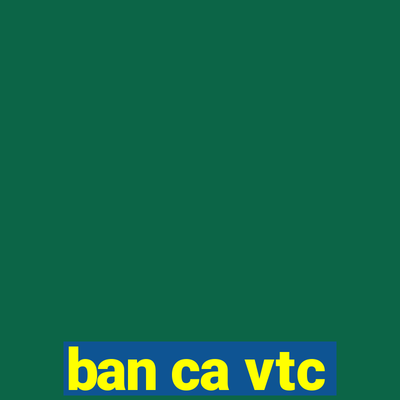 ban ca vtc