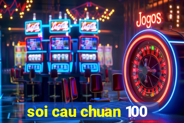 soi cau chuan 100