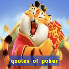 quotes of poker and life