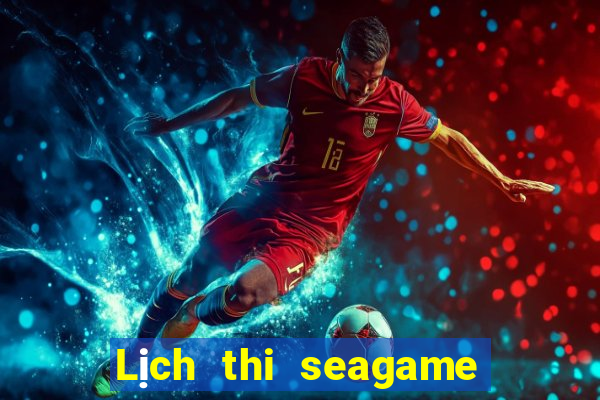 Lịch thi seagame 2024 huế