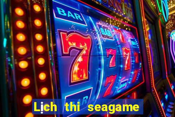 Lịch thi seagame 2024 huế