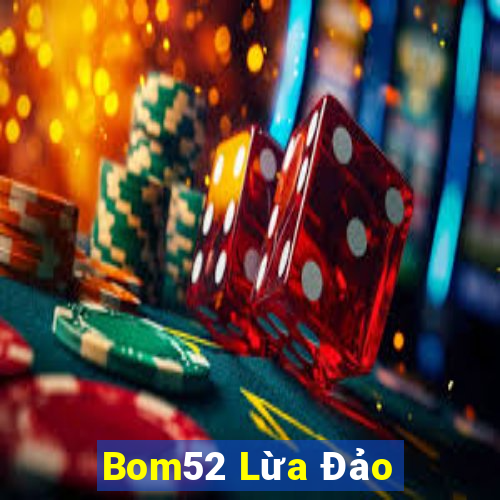 Bom52 Lừa Đảo