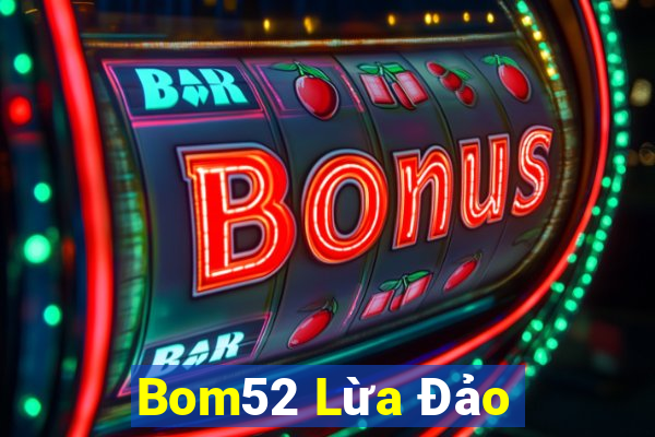 Bom52 Lừa Đảo