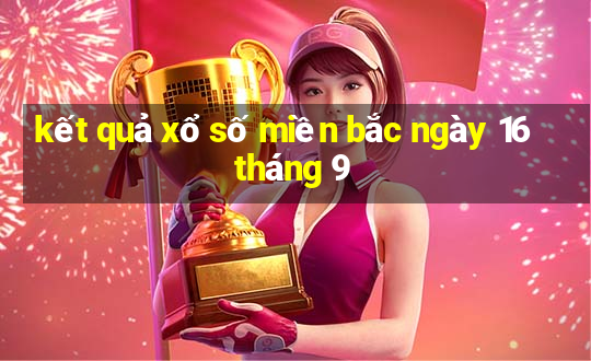 kết quả xổ số miền bắc ngày 16 tháng 9