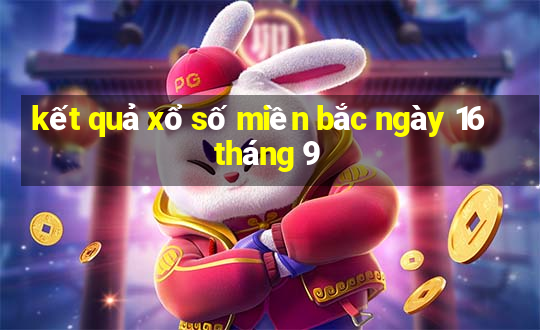 kết quả xổ số miền bắc ngày 16 tháng 9