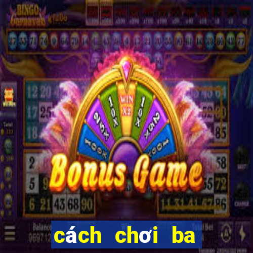 cách chơi ba cây bịp