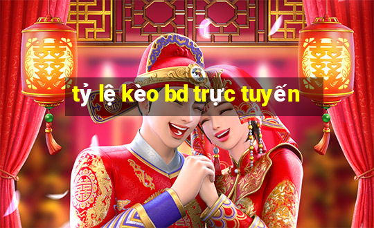 tỷ lệ kèo bd trực tuyến