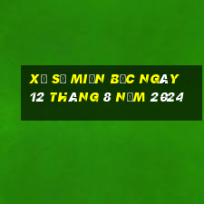 xổ số miền bắc ngày 12 tháng 8 năm 2024