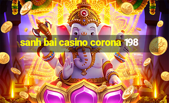 sanh bai casino corona 198