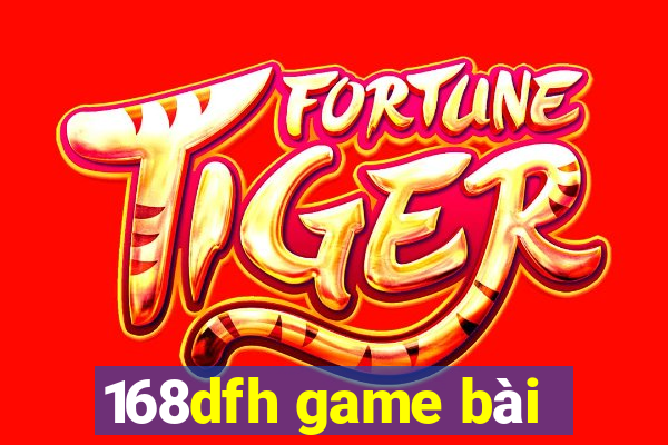 168dfh game bài