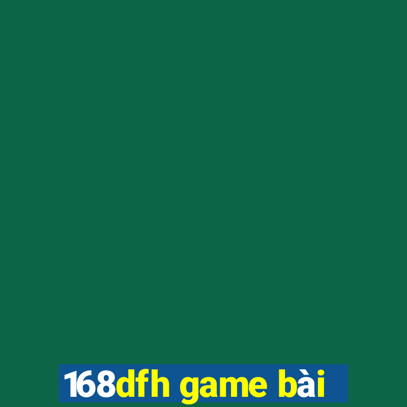 168dfh game bài