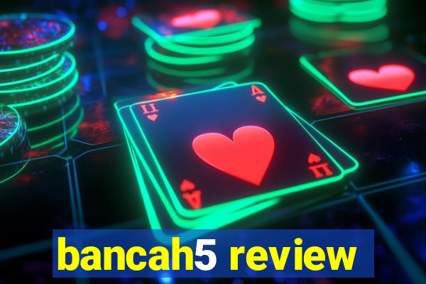 bancah5 review