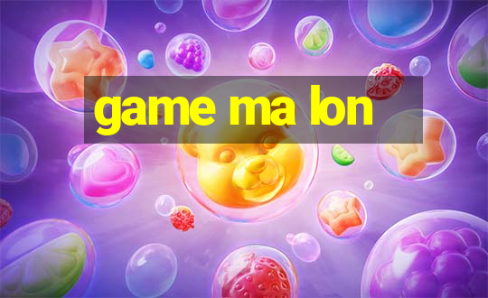 game ma lon