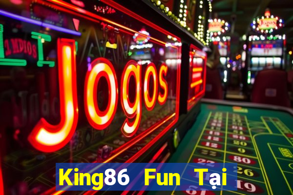 King86 Fun Tại Game Bài Đổi The