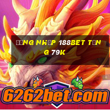 Đăng nhập 188Bet Tặng 79k