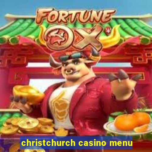 christchurch casino menu