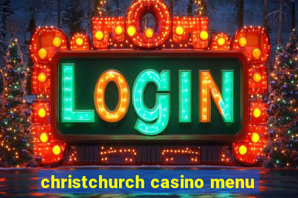 christchurch casino menu