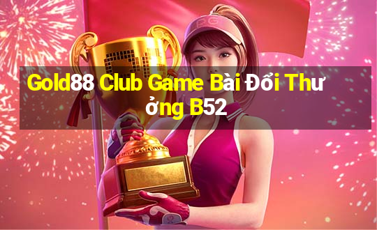 Gold88 Club Game Bài Đổi Thưởng B52