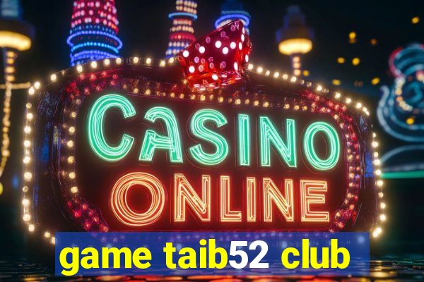 game taib52 club