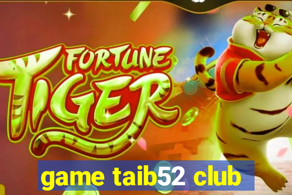 game taib52 club