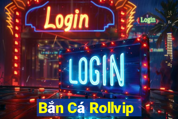 Bắn Cá Rollvip