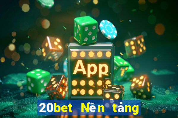 20bet Nền tảng năm trăm xổ số