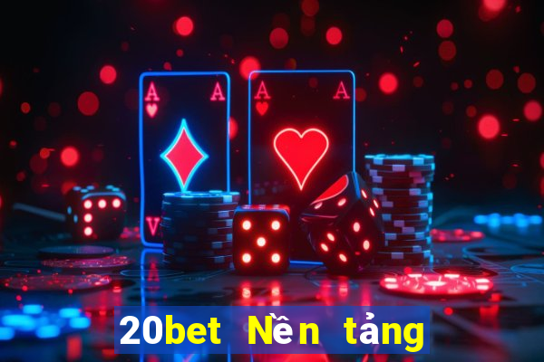 20bet Nền tảng năm trăm xổ số