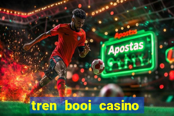 tren booi casino ku bet