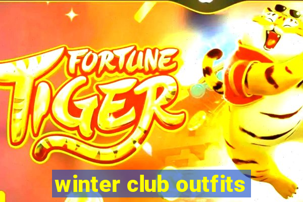 winter club outfits