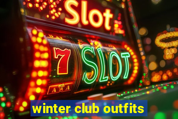 winter club outfits