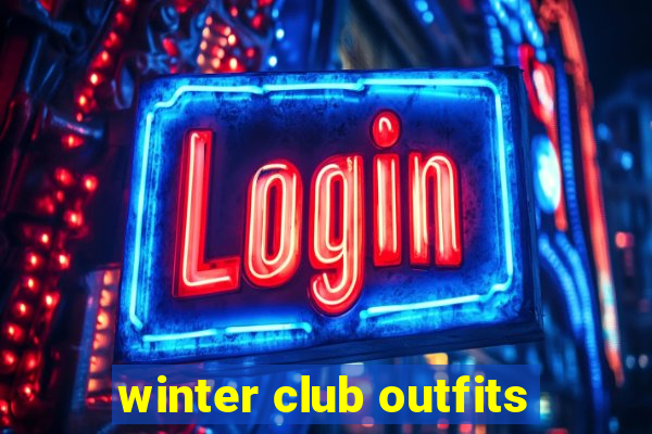 winter club outfits