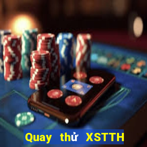 Quay thử XSTTH ngày 10