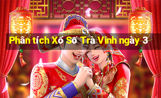 Phân tích Xổ Số Trà Vinh ngày 3