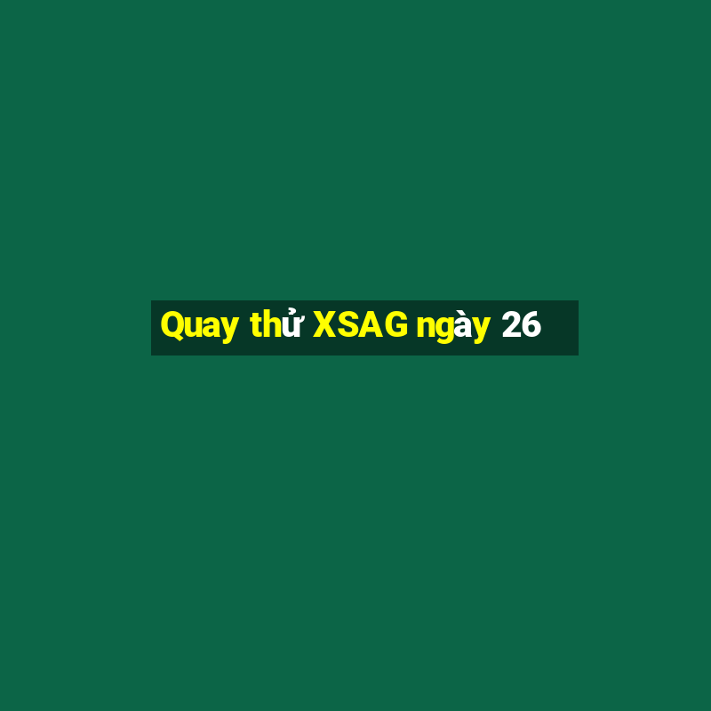 Quay thử XSAG ngày 26