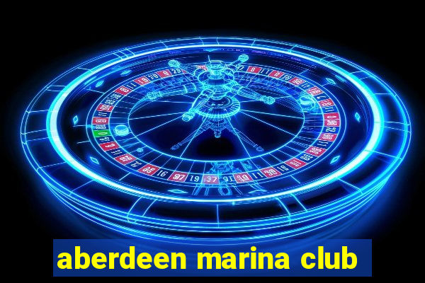 aberdeen marina club