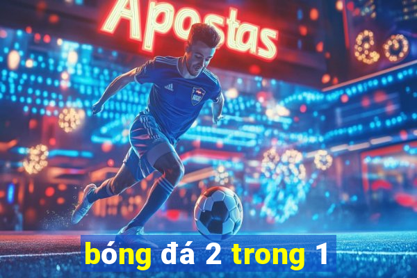 bóng đá 2 trong 1