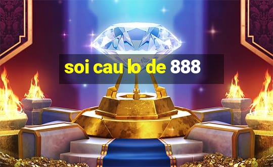 soi cau lo de 888