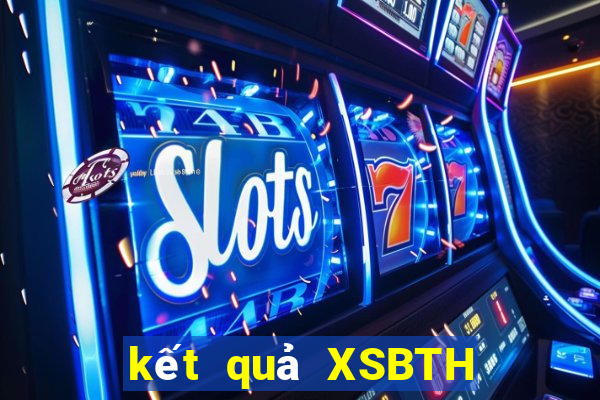 kết quả XSBTH ngày 10