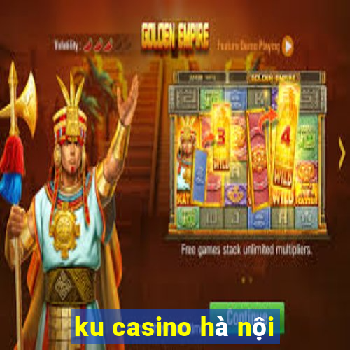 ku casino hà nội