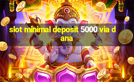 slot minimal deposit 5000 via dana