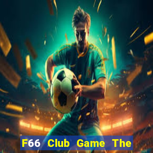 F66 Club Game The Bài Hay Nhất 2021