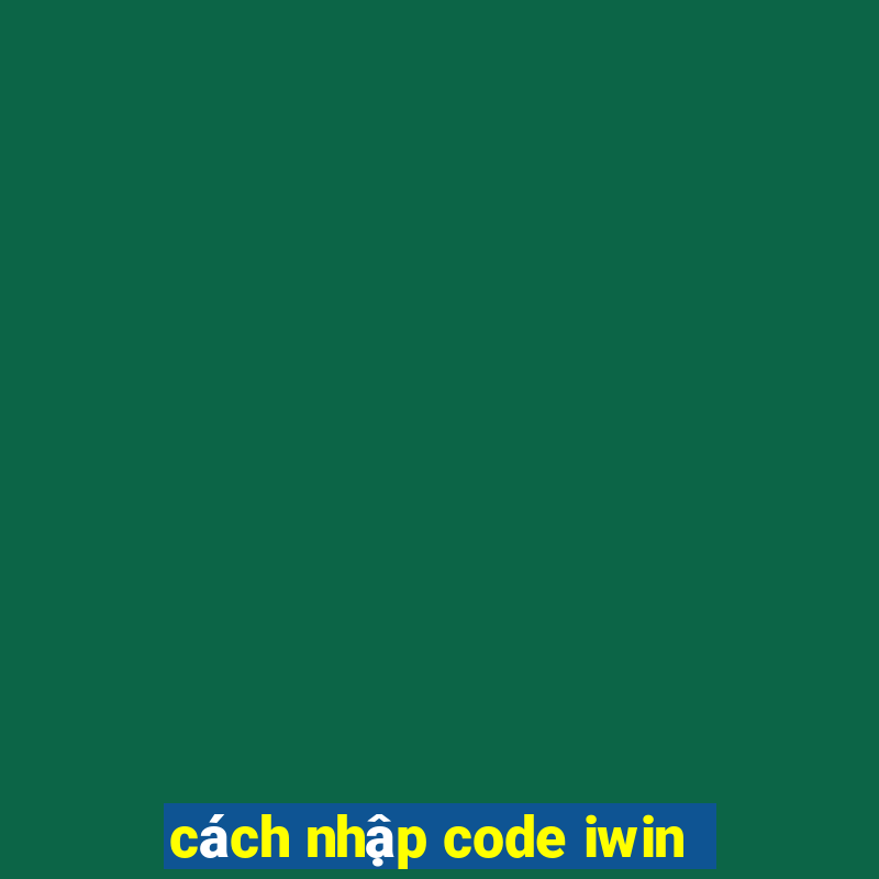 cách nhập code iwin