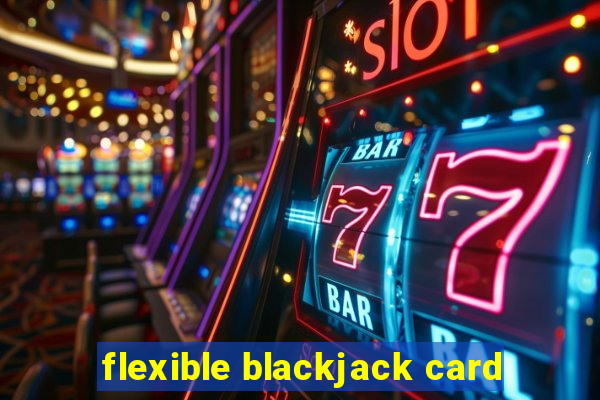 flexible blackjack card