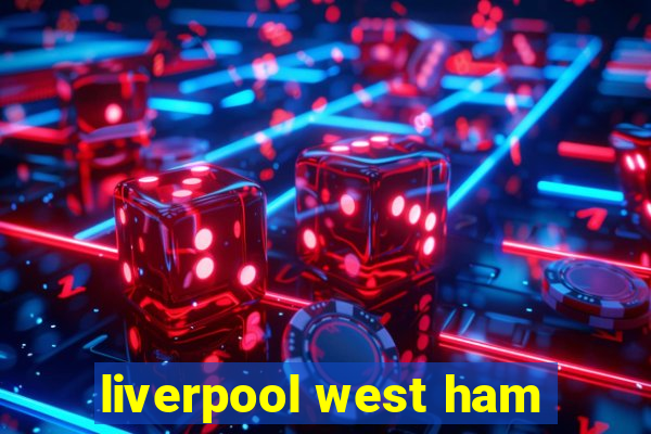 liverpool west ham