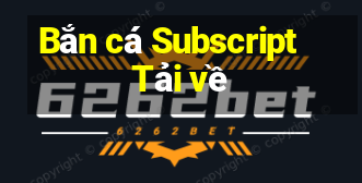 Bắn cá Subscript Tải về