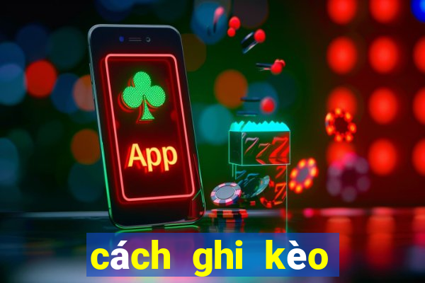 cách ghi kèo bóng đá