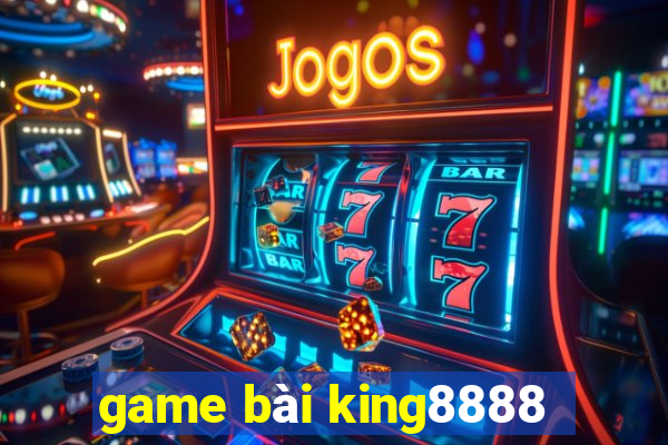 game bài king8888